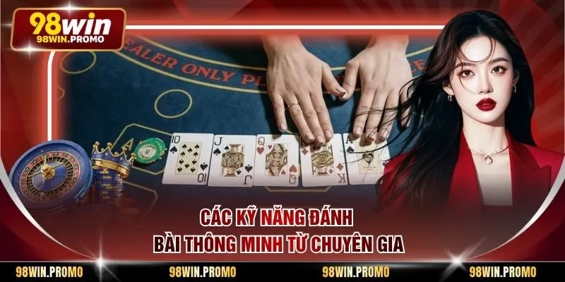 Các kỹ năng đánh bài thông minh từ chuyên gia