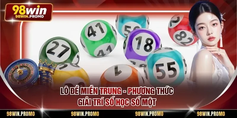 Lô Đề Miền Trung - Phương Thức Giải Trí Số Học Số Một