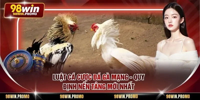 Luật Cá Cược Đá Gà Mạng - Quy Định Nền Tảng Mới Nhất