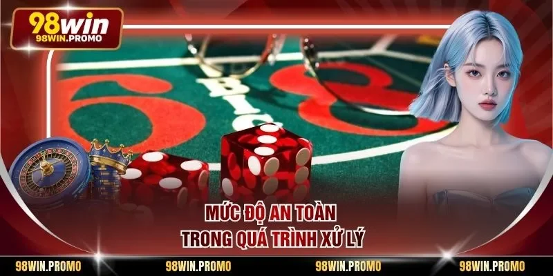 Mức độ an toàn trong quá trình xử lý